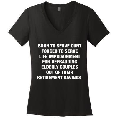 Born To Serve Cunt Forced To Serve Life Imprisonment For Defrauding Elderly Coup Women's V-Neck T-Shirt