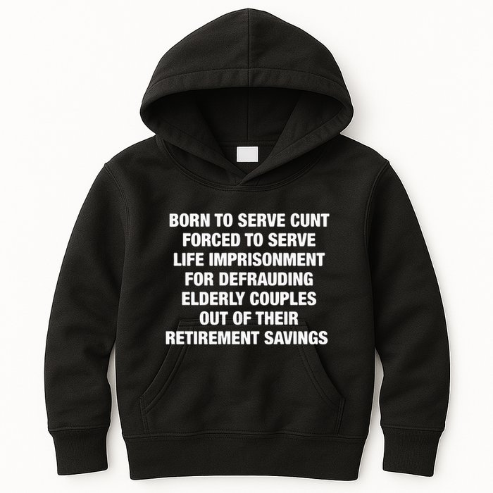 Born To Serve Cunt Forced To Serve Life Imprisonment For Defrauding Elderly Coup Kids Hoodie