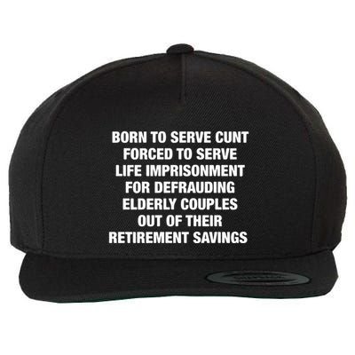 Born To Serve Cunt Forced To Serve Life Imprisonment For Defrauding Elderly Coup Wool Snapback Cap