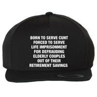 Born To Serve Cunt Forced To Serve Life Imprisonment For Defrauding Elderly Coup Wool Snapback Cap