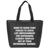 Born To Serve Cunt Forced To Serve Life Imprisonment For Defrauding Elderly Coup Zip Tote Bag