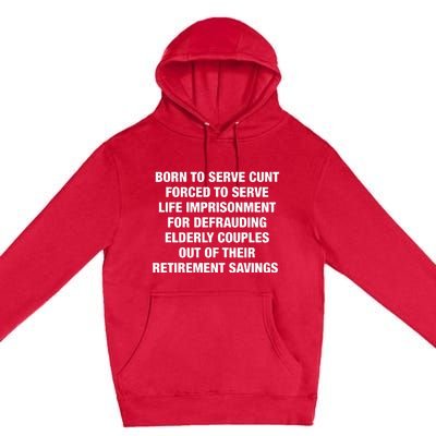 Born To Serve Cunt Forced To Serve Life Imprisonment For Defrauding Elderly Coup Premium Pullover Hoodie