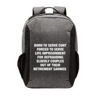 Born To Serve Cunt Forced To Serve Life Imprisonment For Defrauding Elderly Coup Vector Backpack