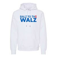 Balz To The Walz 2024 Kamala Harris Tim Waltz Election Premium Hoodie