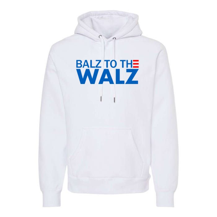 Balz To The Walz 2024 Kamala Harris Tim Waltz Election Premium Hoodie