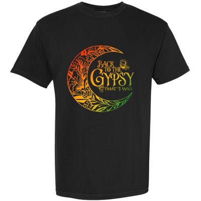 Back To The Gypsy That I Was Garment-Dyed Heavyweight T-Shirt