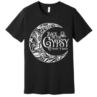 Back To The Gypsy That I Was Premium T-Shirt