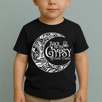 Back To The Gypsy That I Was Toddler T-Shirt