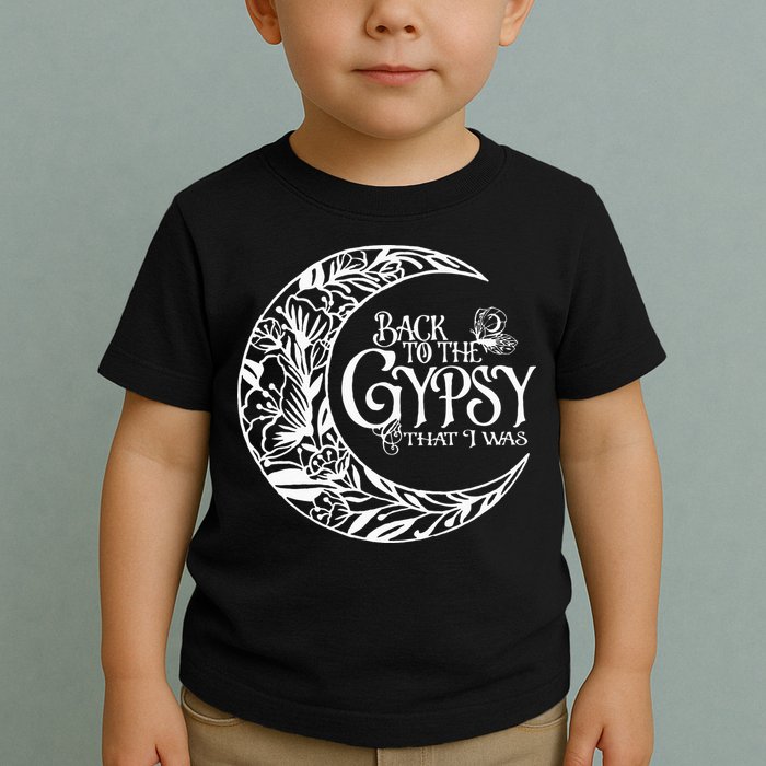 Back To The Gypsy That I Was Toddler T-Shirt