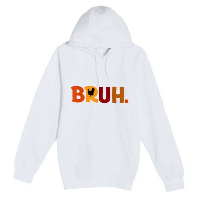 Bruh Thanksgiving Teens Turkey Bruh Premium Pullover Hoodie