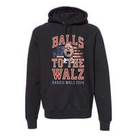 Balls To The Walz Tim Walz For Vp Walz And Harris Vote 47 Premium Hoodie