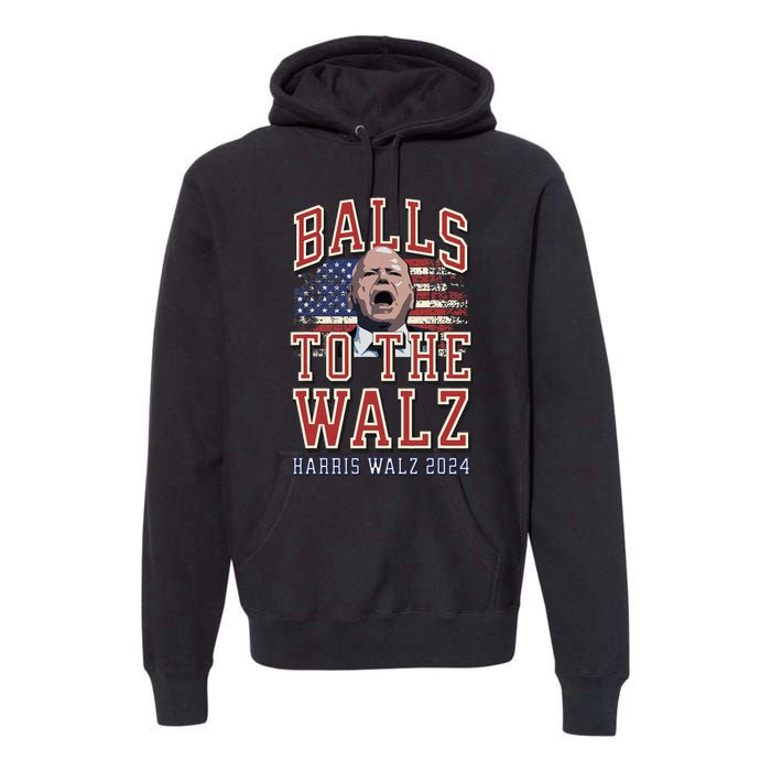 Balls To The Walz Tim Walz For Vp Walz And Harris Vote 47 Premium Hoodie