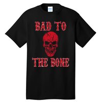 Bad To The Bone Skeleton Halloween Scary Tall T-Shirt