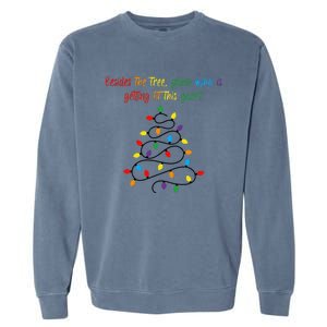 Besides The Tree Guess Who Is Getting Lit This Year Xmas Garment-Dyed Sweatshirt