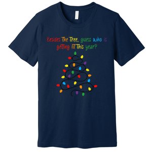 Besides The Tree Guess Who Is Getting Lit This Year Xmas Premium T-Shirt