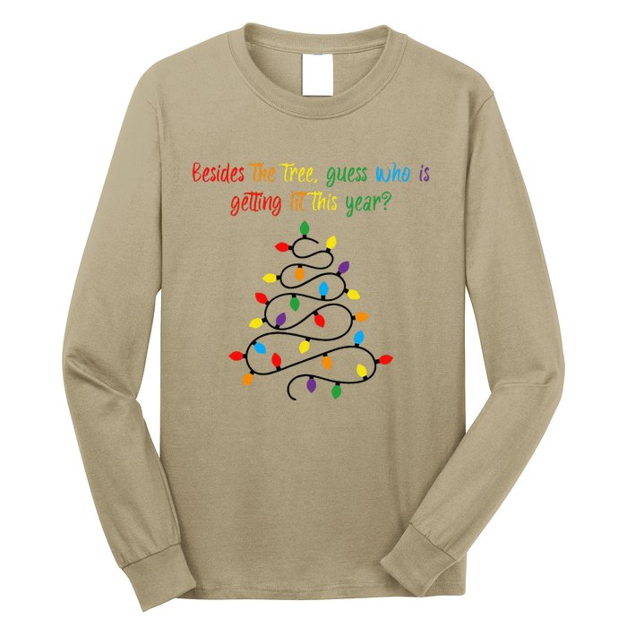 Besides The Tree Guess Who Is Getting Lit This Year Xmas Long Sleeve Shirt