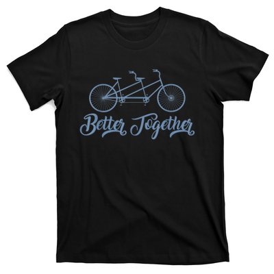 Better Together Tandem Bicycle Cyclist Bike Cycling T-Shirt