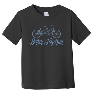 Better Together Tandem Bicycle Cyclist Bike Cycling Toddler T-Shirt