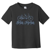 Better Together Tandem Bicycle Cyclist Bike Cycling Toddler T-Shirt