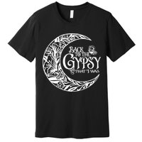 Back To The Gypsy That I Was Premium T-Shirt