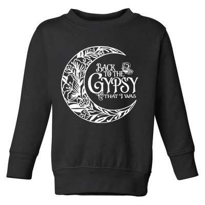 Back To The Gypsy That I Was Toddler Sweatshirt