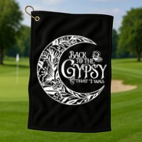 Back To The Gypsy That I Was Golf Towel