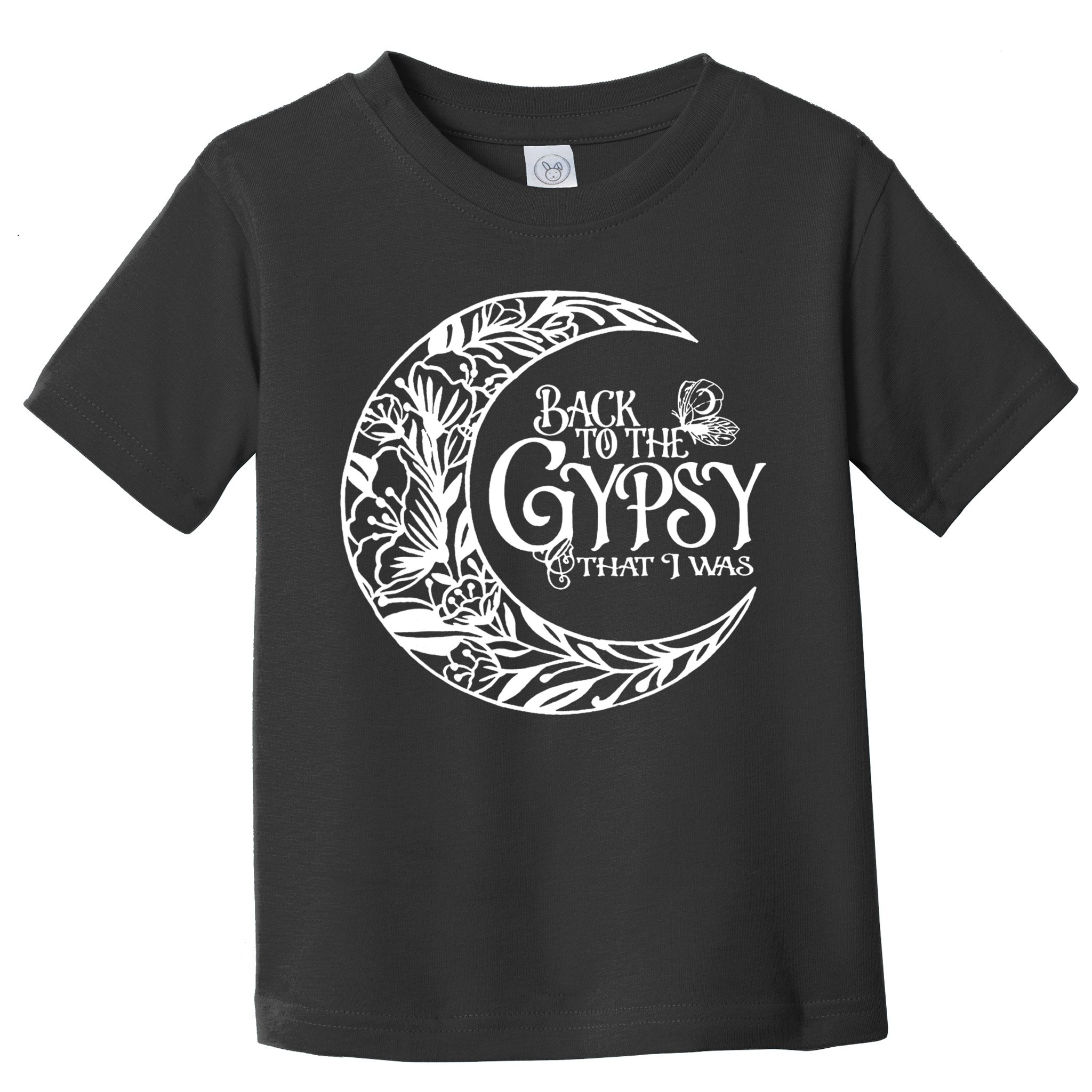 Back To The Gypsy That I Was Toddler T-Shirt