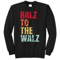 Balz To The Walz Harris Walz 2024 Tall Sweatshirt