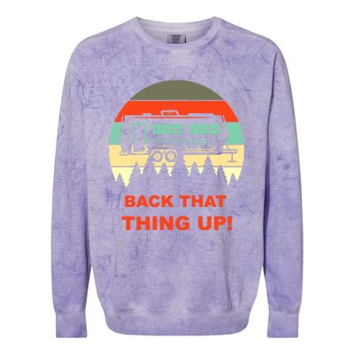 Back That Thing Up Funny Camper Rv Meme Camping Van Boondock Funny Gift Colorblast Crewneck Sweatshirt