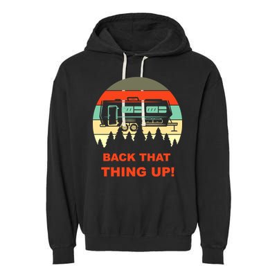 Back That Thing Up Funny Camper Rv Meme Camping Van Boondock Funny Gift Garment-Dyed Fleece Hoodie