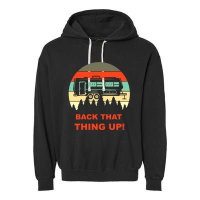 Back That Thing Up Funny Camper Rv Meme Camping Van Boondock Funny Gift Garment-Dyed Fleece Hoodie