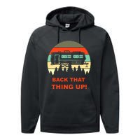 Back That Thing Up Funny Camper Rv Meme Camping Van Boondock Funny Gift Performance Fleece Hoodie