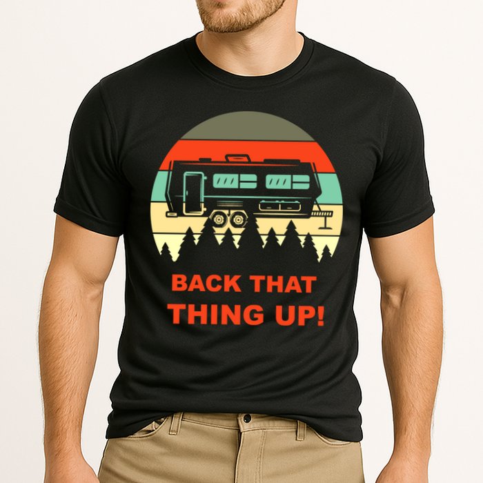 Back That Thing Up Funny Camper Rv Meme Camping Van Boondock Funny Gift Cooling Performance Crew T-Shirt