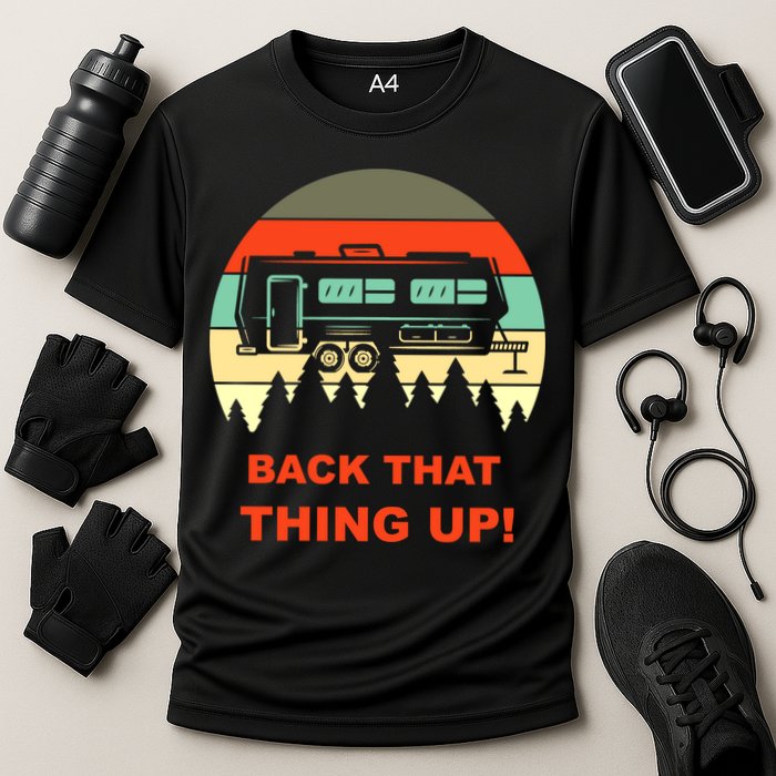 Back That Thing Up Funny Camper Rv Meme Camping Van Boondock Funny Gift Cooling Performance Crew T-Shirt