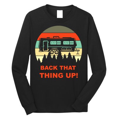 Back That Thing Up Funny Camper Rv Meme Camping Van Boondock Funny Gift Long Sleeve Shirt