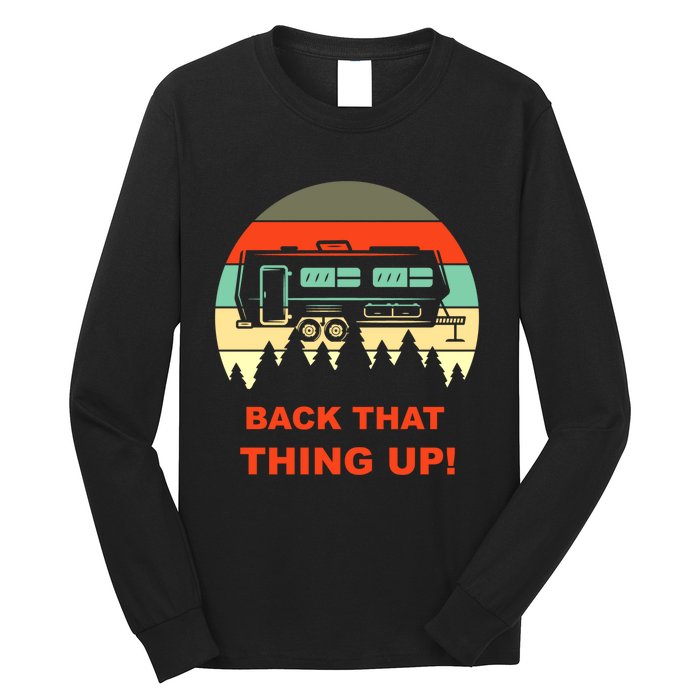 Back That Thing Up Funny Camper Rv Meme Camping Van Boondock Funny Gift Long Sleeve Shirt