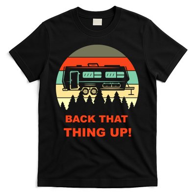 Back That Thing Up Funny Camper Rv Meme Camping Van Boondock Funny Gift T-Shirt