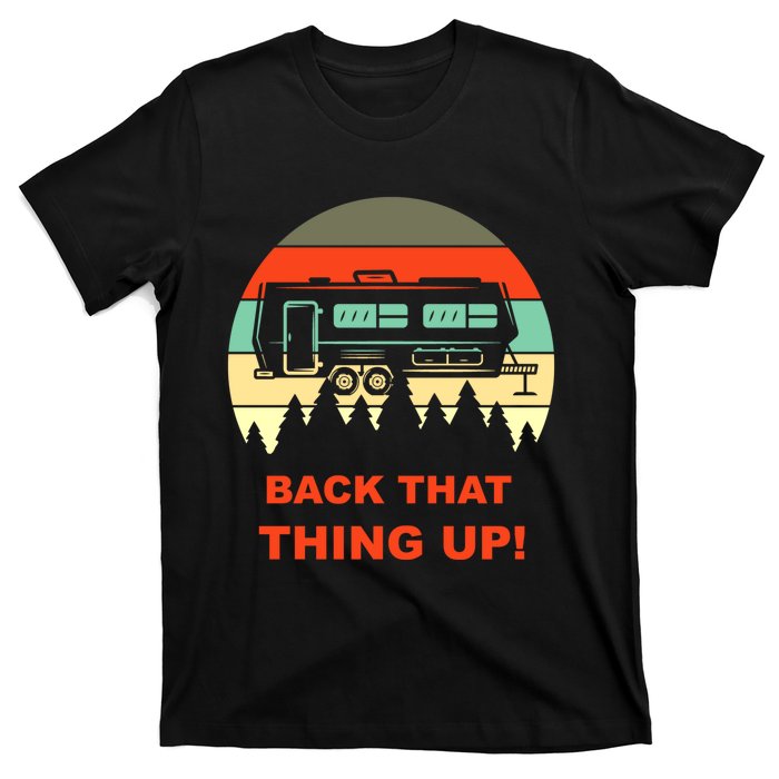 Back That Thing Up Funny Camper Rv Meme Camping Van Boondock Funny Gift T-Shirt