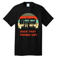 Back That Thing Up Funny Camper Rv Meme Camping Van Boondock Funny Gift Tall T-Shirt