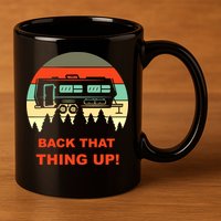 Back That Thing Up Funny Camper Rv Meme Camping Van Boondock Funny Gift 11oz C Handle Ceramic Mug