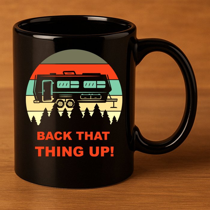Back That Thing Up Funny Camper Rv Meme Camping Van Boondock Funny Gift 11oz C Handle Ceramic Mug