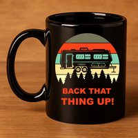 Back That Thing Up Funny Camper Rv Meme Camping Van Boondock Funny Gift 11oz C Handle Ceramic Mug