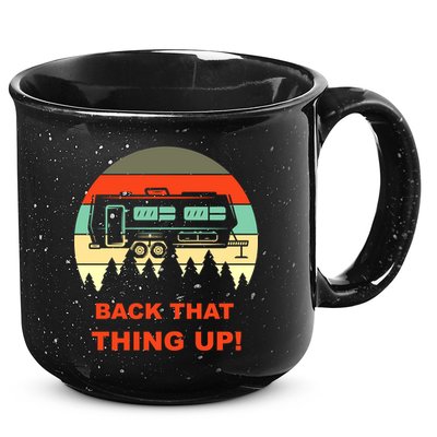 Back That Thing Up Funny Camper Rv Meme Camping Van Boondock Funny Gift 15oz Campfire Ceramic Mug