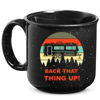 Back That Thing Up Funny Camper Rv Meme Camping Van Boondock Funny Gift 15oz Campfire Ceramic Mug