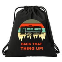 Back That Thing Up Funny Camper Rv Meme Camping Van Boondock Funny Gift Drawstring Bag