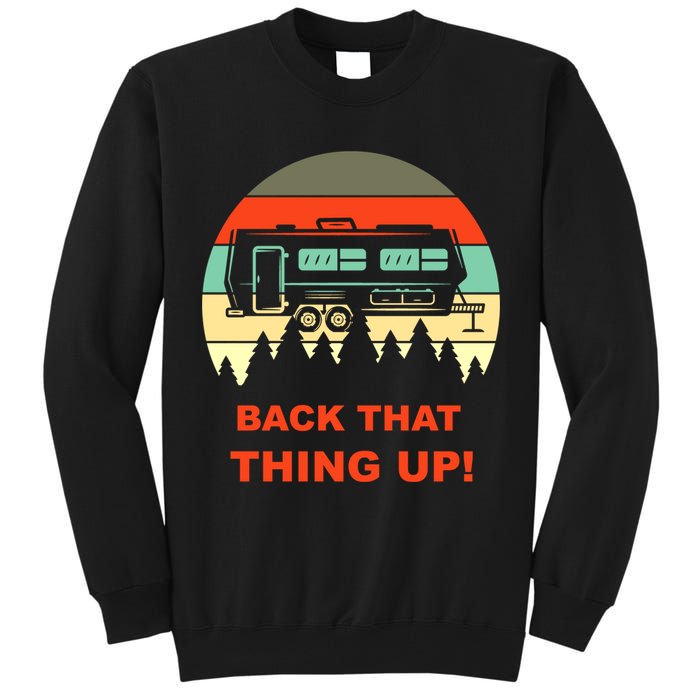 Back That Thing Up Funny Camper Rv Meme Camping Van Boondock Funny Gift Tall Sweatshirt