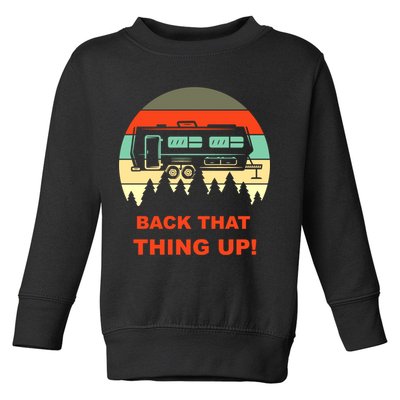Back That Thing Up Funny Camper Rv Meme Camping Van Boondock Funny Gift Toddler Sweatshirt