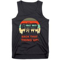 Back That Thing Up Funny Camper Rv Meme Camping Van Boondock Funny Gift Tank Top