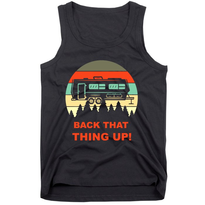 Back That Thing Up Funny Camper Rv Meme Camping Van Boondock Funny Gift Tank Top