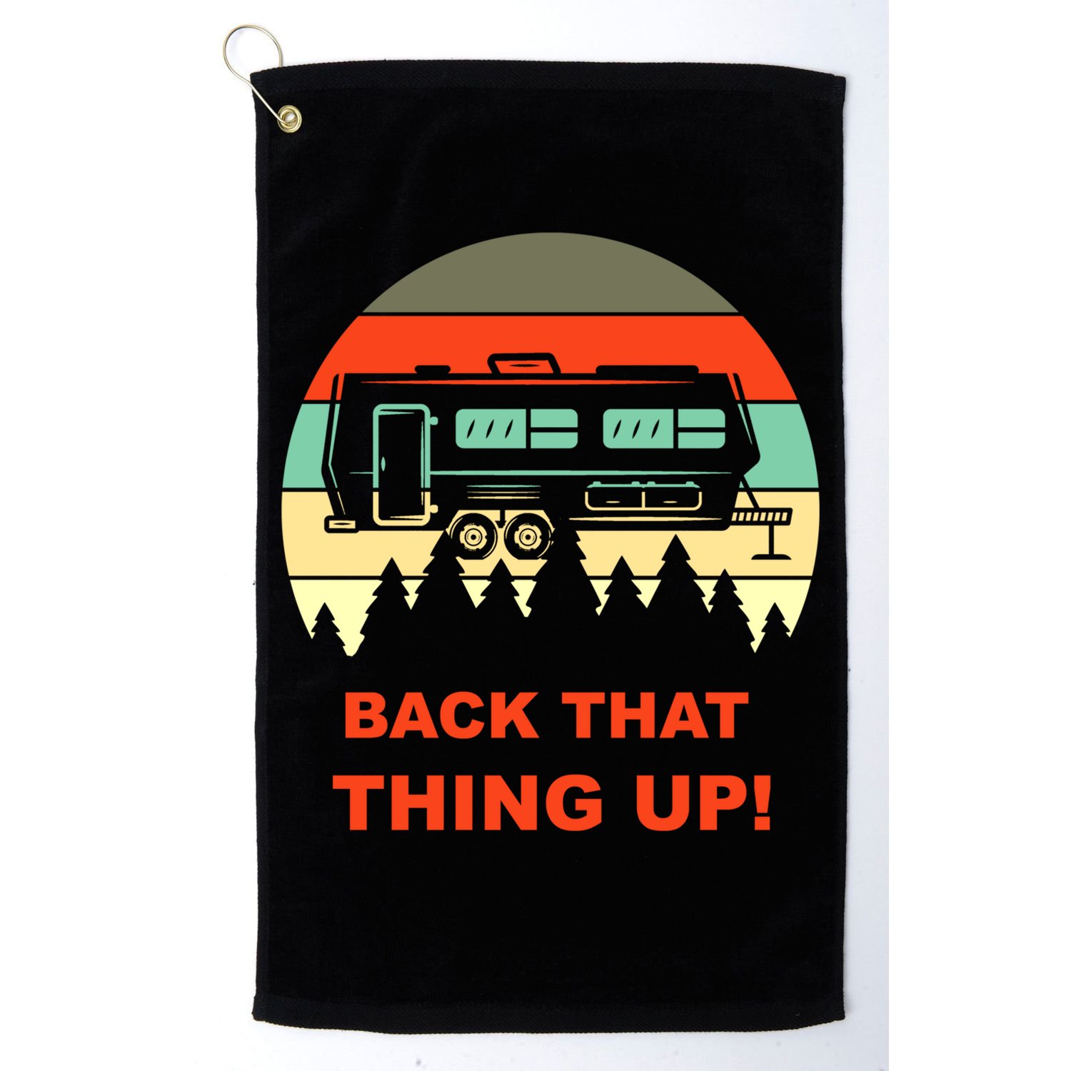 Back That Thing Up Funny Camper Rv Meme Camping Van Boondock Funny Gift Golf Towel